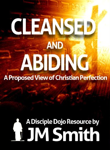 Cleansed and Abiding: A Proposed View of Christian Perfection
