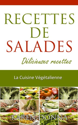 La Cuisine Végétalienne. Recettes De Salades. Délicieuses recettes. (La Cusine Végétalienne t. 2) (French Edition)