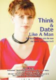 Think & Date Like A Man: (Be the woman who gets the man she wants and keeps him!)