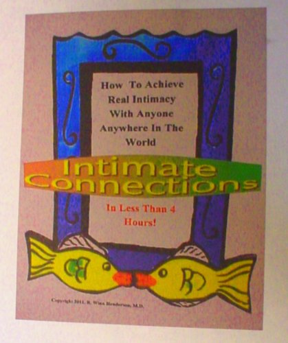 Intimate Connections: How To Achieve Real Intimacy With Anyone Anywhere In The World In Less Than 4 Hours