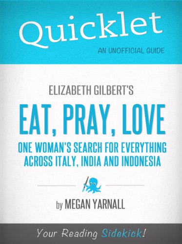 Quicklet on Elizabeth Gilbert's Eat, Pray, Love (CliffNotes-like Book Summary)