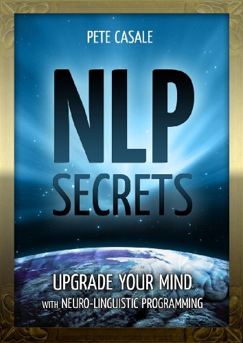 NLP Secrets: Upgrade Your Mind with Neuro-Linguistic Programming