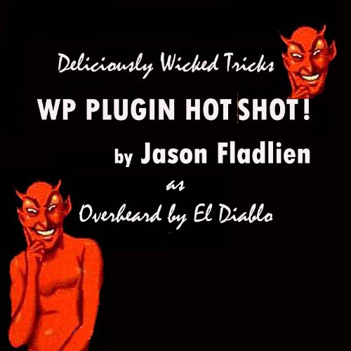 Plugin Hot Shot! WordPress Plugin Creation Secrets (As Overheard by Eldi Abilo) (Deliciously Wicked Tricks Book 3)