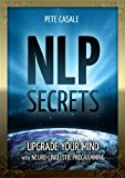 NLP Secrets: Upgrade Your Mind with Neuro-Linguistic Programming