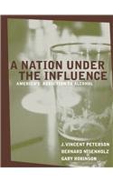 Nation Under the Influence, A: America's Addiction to Alcohol