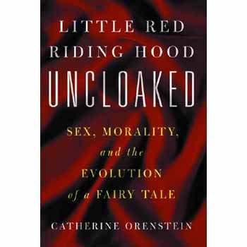 Little Red Riding Hood Uncloaked: Sex Morality and the Evolution of a Fairy Tale