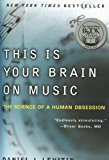 This Is Your Brain on Music: The Science of a Human Obsession