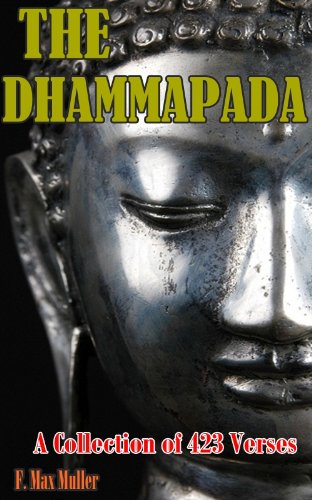 THE DHAMMAPADA - An anthology of 423 verses from Buddha (Annotated Buddha's bibliology, The Search for Spiritual Enlightenment, Birth Place, Maya Devi Temple and Buddhist Symbols mudras)