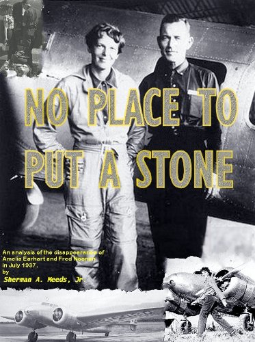 No Place to Put a Stone: An Analysis of the Facts Concerning the Disappearance of Amelia Earhart and Fred Noonan