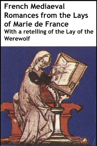 French Mediaeval Romances: From the Lays of Marie de France, with a retelling of the Lay of the Werewolf [Annotated]