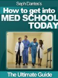 How To Get Into Med School Today: The Ultimate Guide