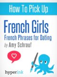 Useful French Phrases for Dating (Vocabulary, Usage, and Pronunciation Tips)