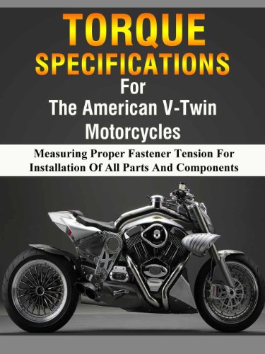 American V-Twin Motorcycle Torque Manual (Measuring Proper Fastener Tension For Installation Of All Parts and Components Book 1)