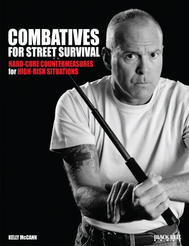Combatives for Street Survival: Hard-Core Countermeasures for High-Risk Situations (