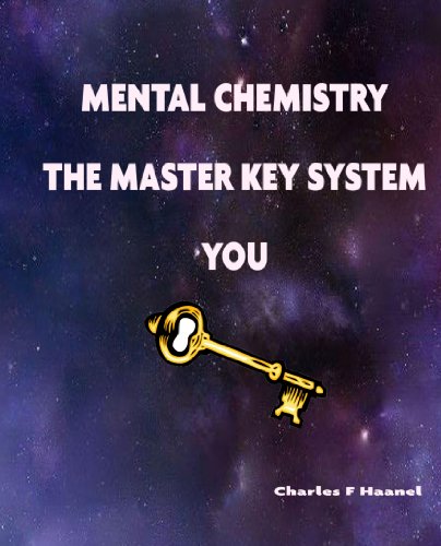 Mental Chemistry, The Master Key System, You [Illustrated] (Self Improvement Books)