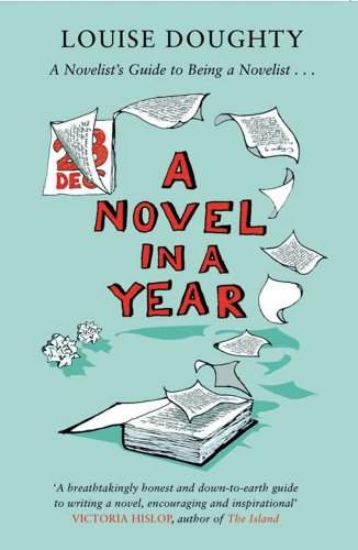 A Novel in a Year: A Novelist's Guide to Being a Novelist