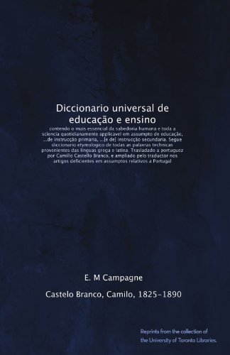 Diccionario universal de educação e ensino: contendo o mais essencial da sabedoria humana e toda a sciencia quotidianamente applicavel em assumpto de ... provenientes... (Portuguese Edition)