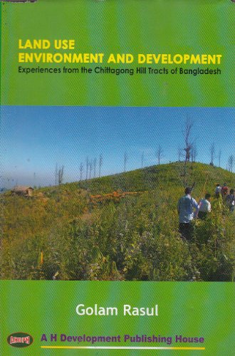 Land Use, Environment and Development: Experiences from the Chittagong Hill Tracts of Bangladesh