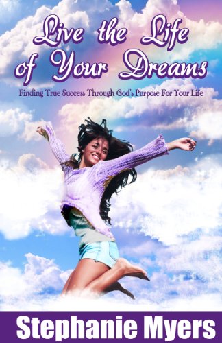 Live the Life of Your Dreams: Finding true success through God's purpose for your life.