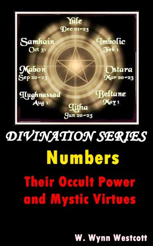 Numbers, Their Occult Power and Mystic Virtues (The Devination Numerology Art) - Annotated with the STUDY SAMPLE FOR The Occult Numerology of 2012 why the natural diaster happened)