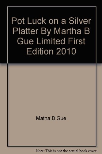 Pot Luck on a Silver Platter By Martha B Gue Limited First Edition 2010