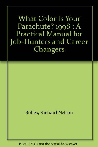 What Color Is Your Parachute? 1998 : A Practical Manual for Job-Hunters and Career Changers