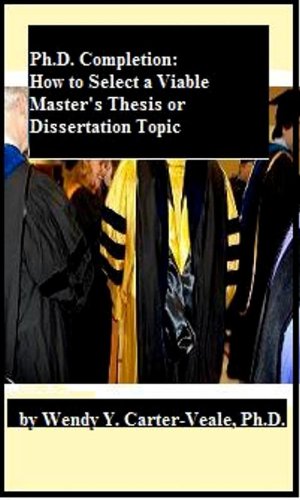 Ph.D. Completion: How to Select a Viable Master's Thesis or Dissertation Topic
