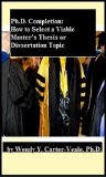 Ph.D. Completion: How to Select a Viable Master's Thesis or Dissertation Topic
