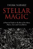 Stellar Magic: A Practical Guide to Performing Rites and Ceremonies to the Moon, Planets, Stars and Constellations