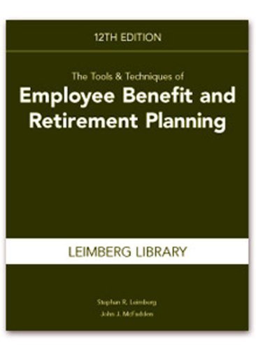 Tools & Techniques of Employee Benefit & Retirement Planning, 12th edition (Tools and Techniques of Employee Benefit and Retirement Planning)