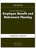 Tools & Techniques of Employee Benefit & Retirement Planning, 12th edition (Tools and Techniques of Employee Benefit and Retirement Planning)