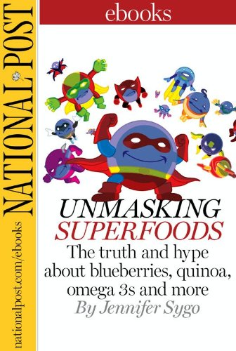 Unmasking Superfoods: The truth and hype about quinoa, goji berries, omega 3s and more