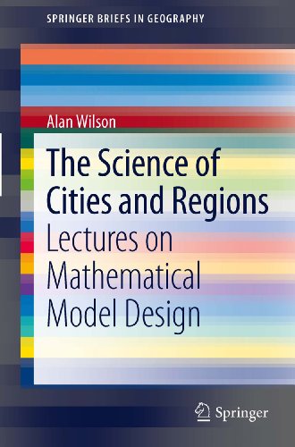 The Science of Cities and Regions: Lectures on Mathematical Model Design (SpringerBriefs in Geography)