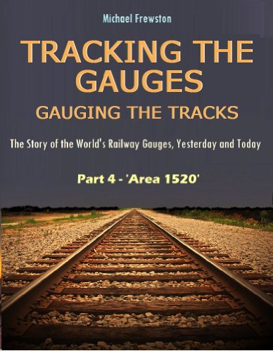 TRACKING THE GAUGES, GAUGING THE TRACKS - Part 4: Area 1520 (TRACKING THE GAUGES, GAUGING THE TRACKS - the Story of the World's Railway Gauges, Yesterday and Today)