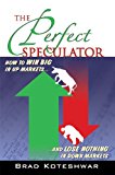 The Perfect Speculator: How to Win Big in Up Markets and Lose Nothing in Down Markets