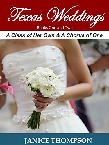 Texas Weddings (Books One and Two): A Class of Her Own & A Chorus of One