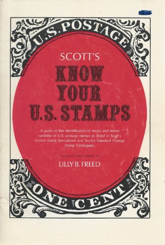 Scott's know your United States stamps : a guide to the identification of major and minor varieties of U.S. postage stamps as listed in Scott's Standard postage stamp catalogues