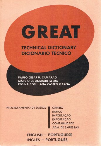 Great technical dictionary : English-Portuguese = DictionGario tGecnico : inglpes-portugupes : processamento de dados, cFambio, banco, importa=cSao, exporta=cSao, contabilidade, adm. de empresas