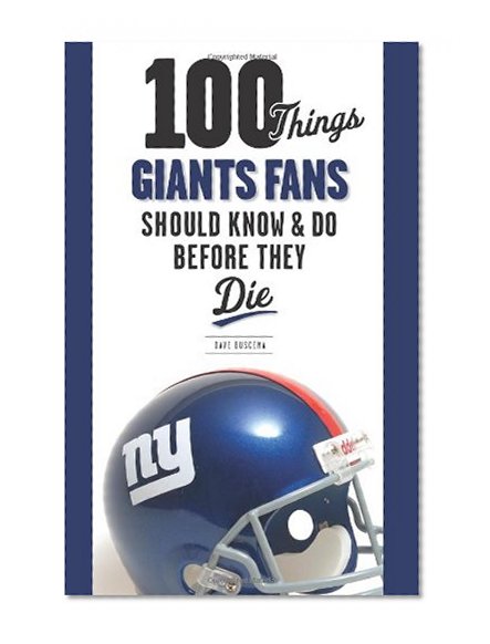 100 Things Giants Fans Should Know & Do Before They Die (100 Things...Fans Should Know)