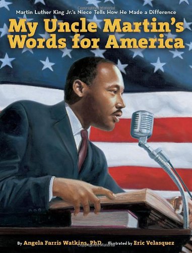 My Uncle Martin's Words for America: Martin Luther King Jr.'s Niece Tells How He Made a Difference