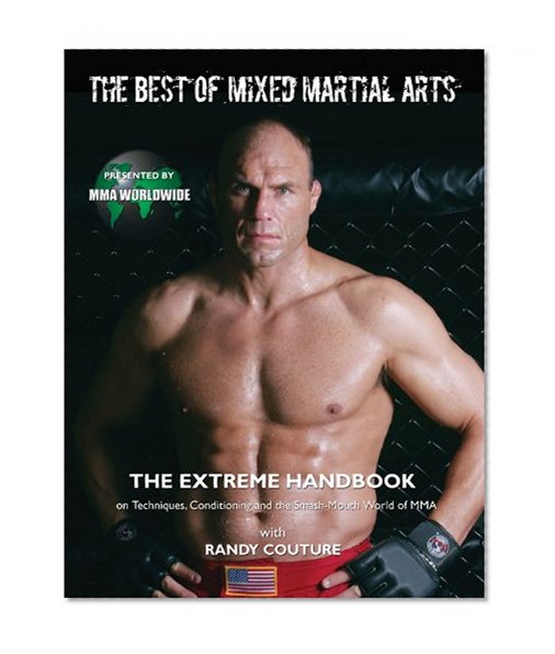 The Best of Mixed Martial Arts: The Extreme Handbook on Moves, Techniques, and the Smash-Mouth World of MMA