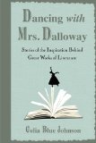 Dancing with Mrs. Dalloway: Stories of the Inspiration Behind Great Works of Literature