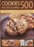 500 Cookies, Biscuits and Bakes: An irresistible collection of cookies, scones, bars, brownies, slices, muffins, shortbread, cup cakes, flapjacks, ... and more, shown in 500 fabulous photographs