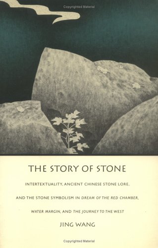 The Story of Stone: Intertextuality, Ancient Chinese Stone Lore, and the Stone Symbolism in <I>Dream of the Red Chamber</I>, <I>Water Margin</I>, and ... West</I> (Post-Contemporary Interventions)