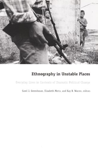 Ethnography in Unstable Places: Everyday Lives in Contexts of Dramatic Political Change