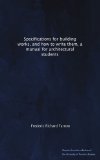 Specifications for building works, and how to write them, a manual for architectural students
