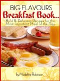 Big Flavours Breakfast Book, Quick & Easy Delicious Breakfast Meals (Big Bold & Delicious Recipe Series Book 1)