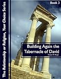 The Tabernacle Of David (Relationship or Religion, Your Choice Book 3)