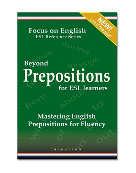 Beyond Prepositions for ESL Learners - Mastering English Prepositions for Fluency (Focus on English Reference Library Book 1)