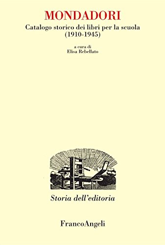 Mondadori. Catalogo storico dei libri per la scuola (1910-1945): Catalogo storico dei libri per la scuola (1910-1945) (Studi e ricerche di storia dell'editoria) (Italian Edition)
